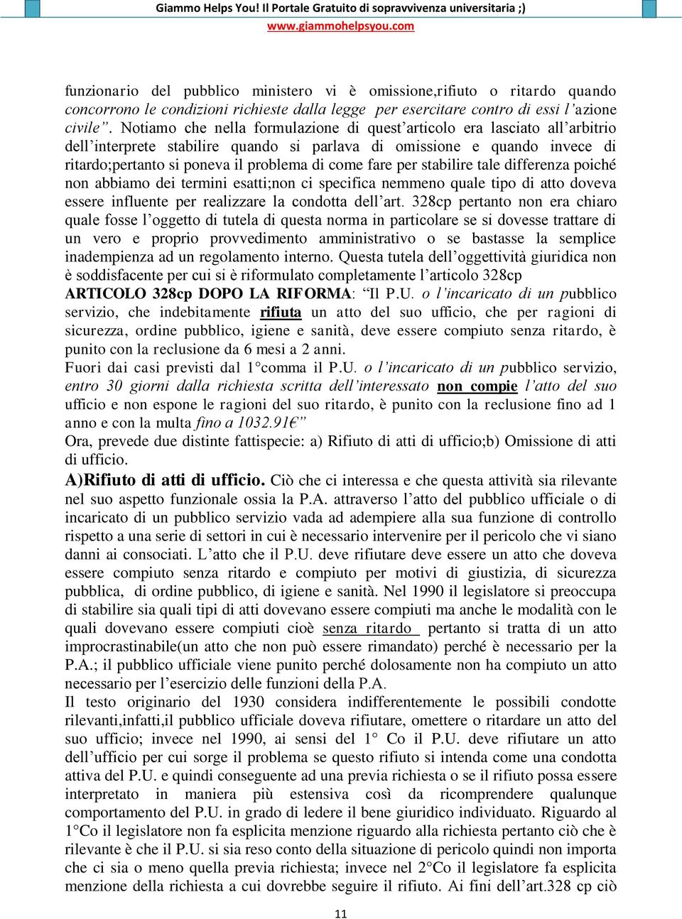 fare per stabilire tale differenza poiché non abbiamo dei termini esatti;non ci specifica nemmeno quale tipo di atto doveva essere influente per realizzare la condotta dell art.