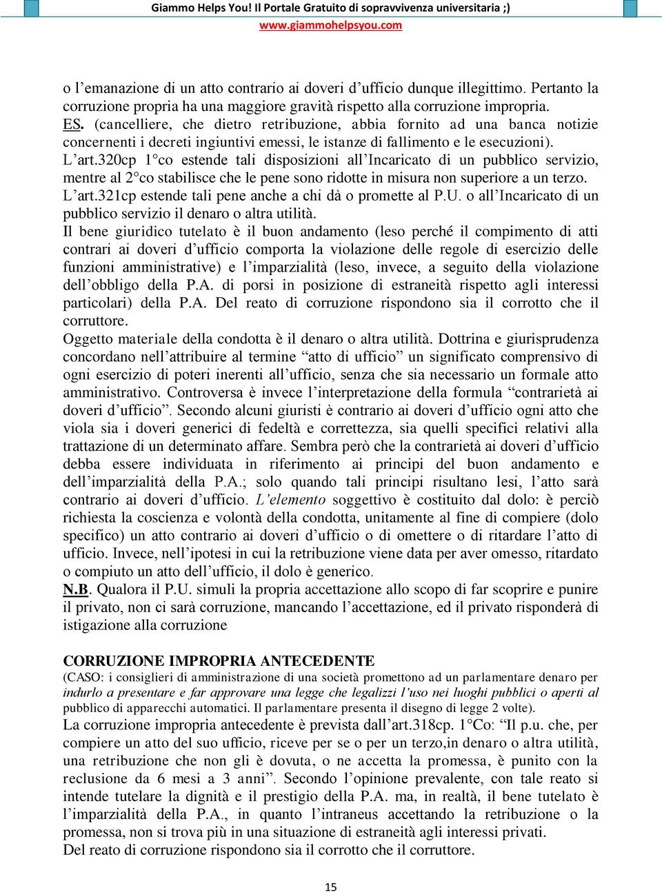 320cp 1 co estende tali disposizioni all Incaricato di un pubblico servizio, mentre al 2 co stabilisce che le pene sono ridotte in misura non superiore a un terzo. L art.