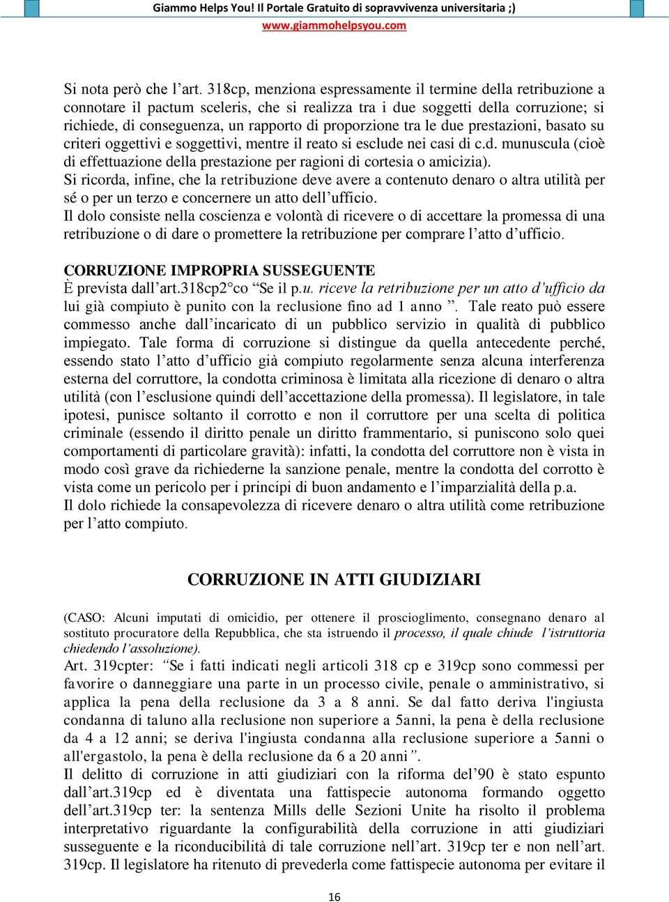 proporzione tra le due prestazioni, basato su criteri oggettivi e soggettivi, mentre il reato si esclude nei casi di c.d. munuscula (cioè di effettuazione della prestazione per ragioni di cortesia o amicizia).