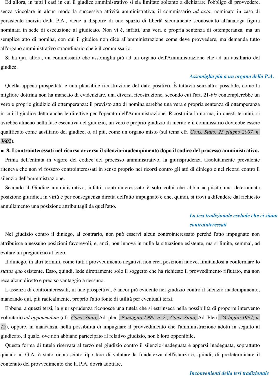 , viene a disporre di uno spazio di libertà sicuramente sconosciuto all'analoga figura nominata in sede di esecuzione al giudicato.