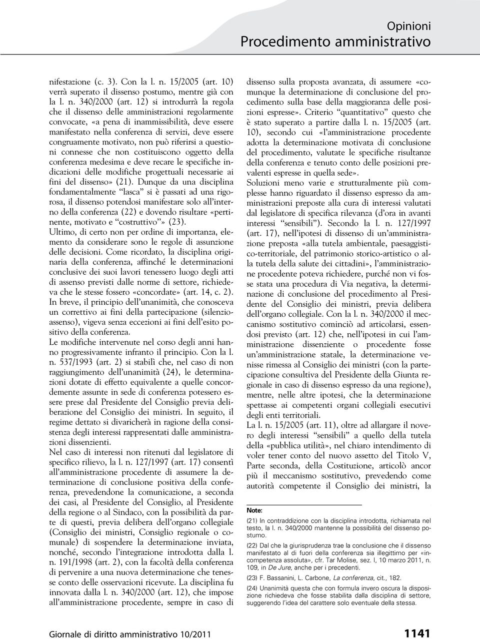 motivato, non può riferirsi a questioni connesse che non costituiscono oggetto della conferenza medesima e deve recare le specifiche indicazioni delle modifiche progettuali necessarie ai fini del