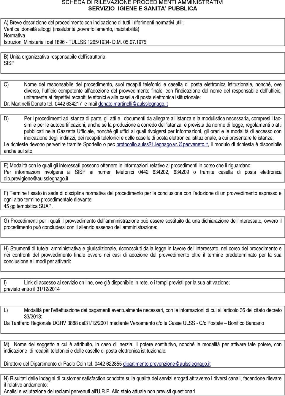 finale, con l indicazione del nome del responsabile dell ufficio, unitamente ai Dr. Martinelli Donato tel. 0442 634217 e-mail donato.martinelli@aulsslegnago.