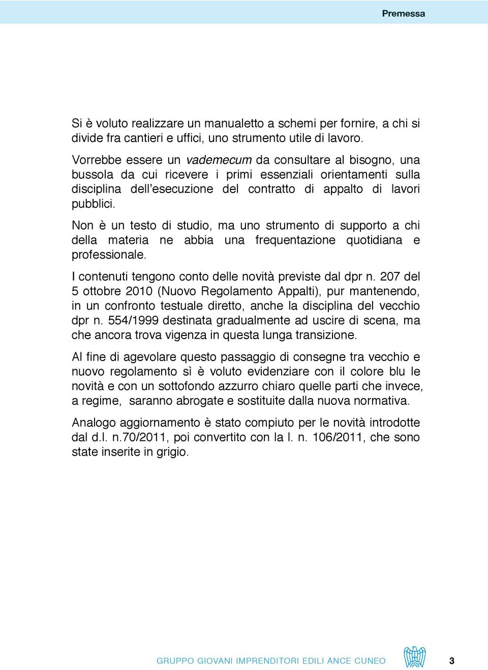 non è un testo di studio, ma uno strumento di supporto a chi della materia ne abbia una frequentazione quotidiana e professionale. i contenuti tengono conto delle novità previste dal dpr n.