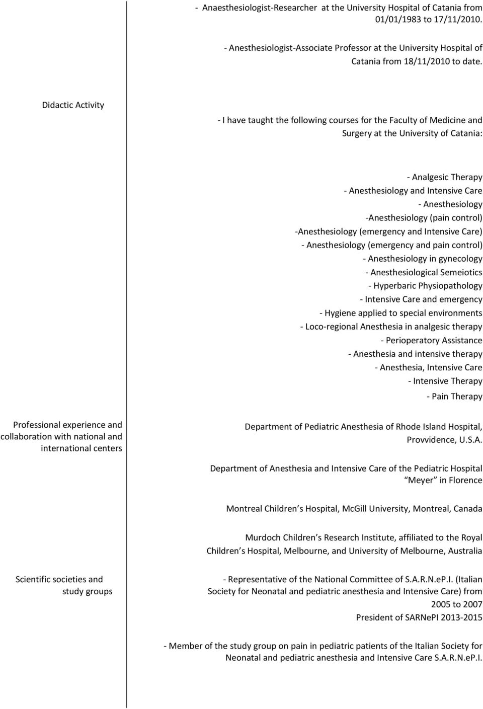 Didactic Activity - I have taught the following courses for the Faculty of Medicine and Surgery at the University of Catania: - Analgesic Therapy - Anesthesiology and Intensive Care - Anesthesiology