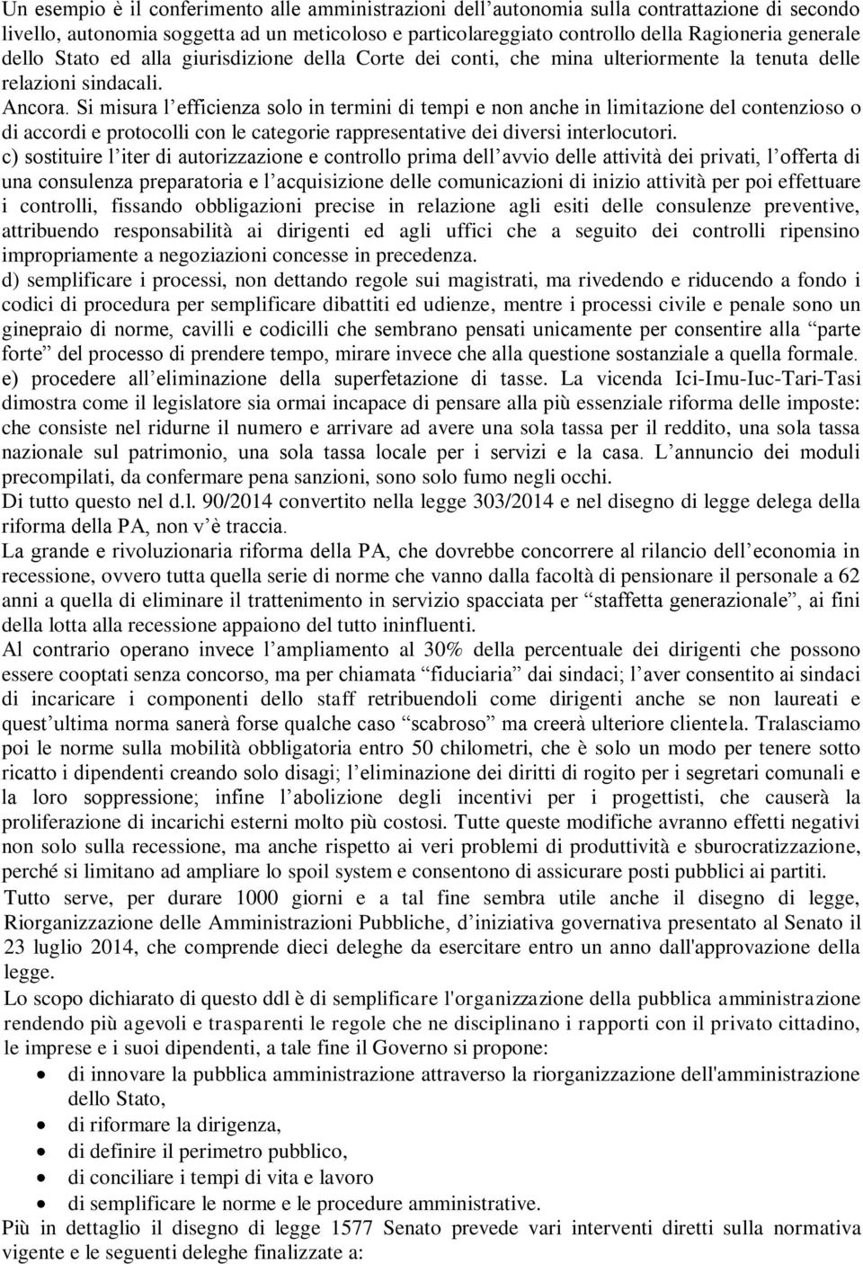 Si misura l efficienza solo in termini di tempi e non anche in limitazione del contenzioso o di accordi e protocolli con le categorie rappresentative dei diversi interlocutori.