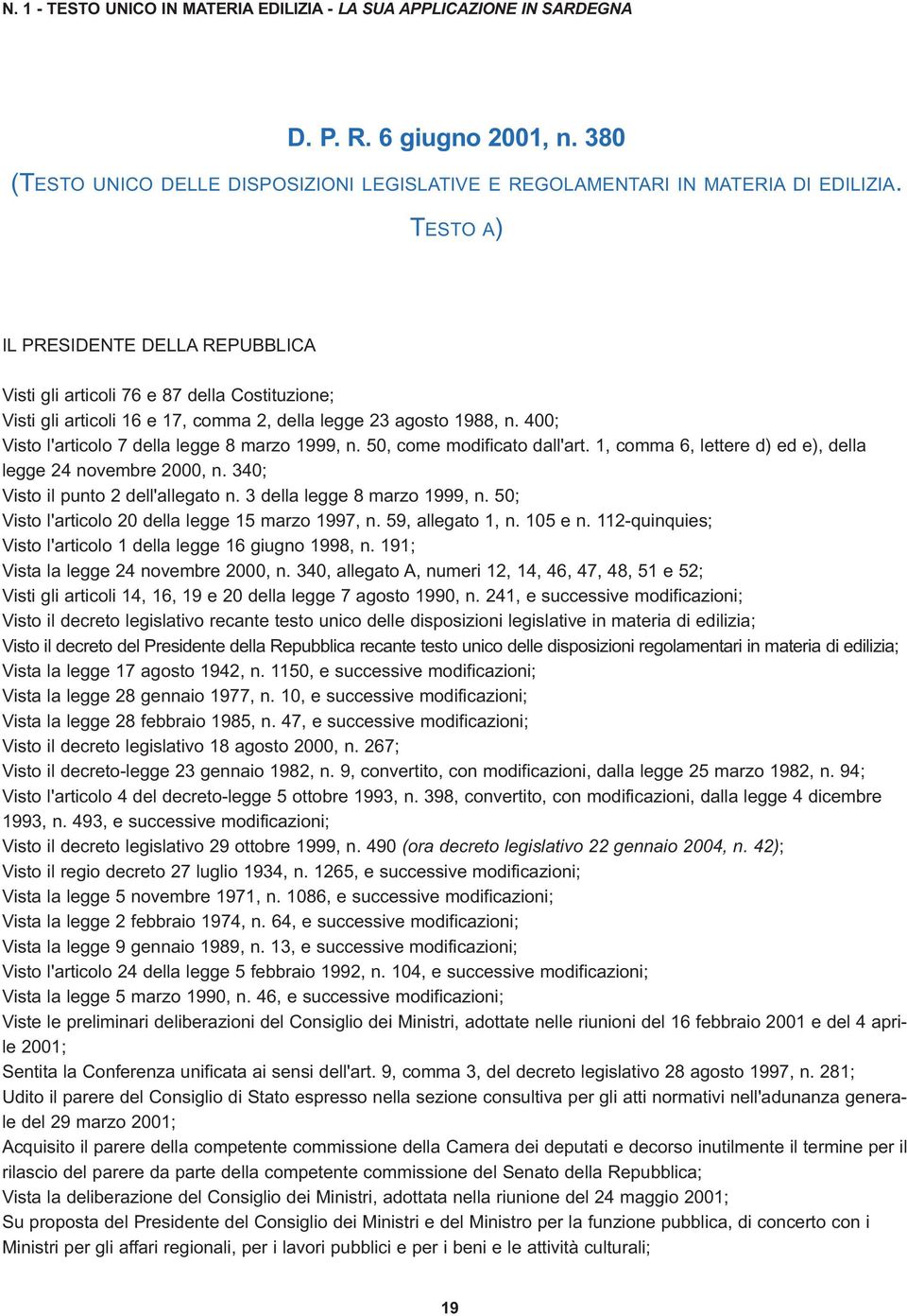 400; Visto l'articolo 7 della legge 8 marzo 1999, n. 50, come modificato dall'art. 1, comma 6, lettere d) ed e), della legge 24 novembre 2000, n. 340; Visto il punto 2 dell'allegato n.