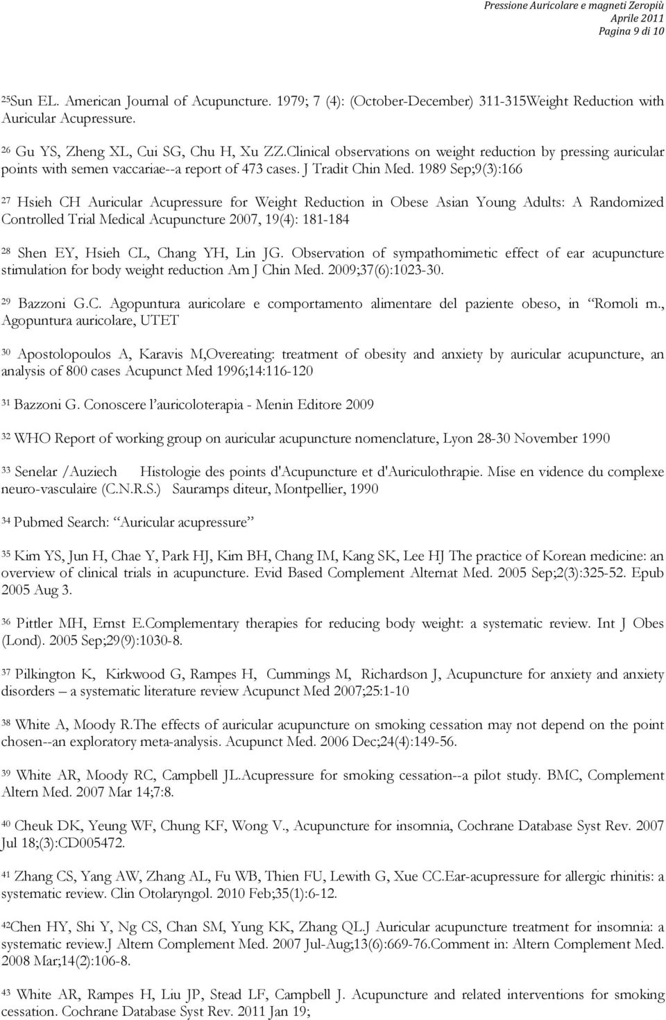 1989 Sep;9(3):166 27 Hsieh CH Auricular Acupressure for Weight Reduction in Obese Asian Young Adults: A Randomized Controlled Trial Medical Acupuncture 2007, 19(4): 181-184 28 Shen EY, Hsieh CL,