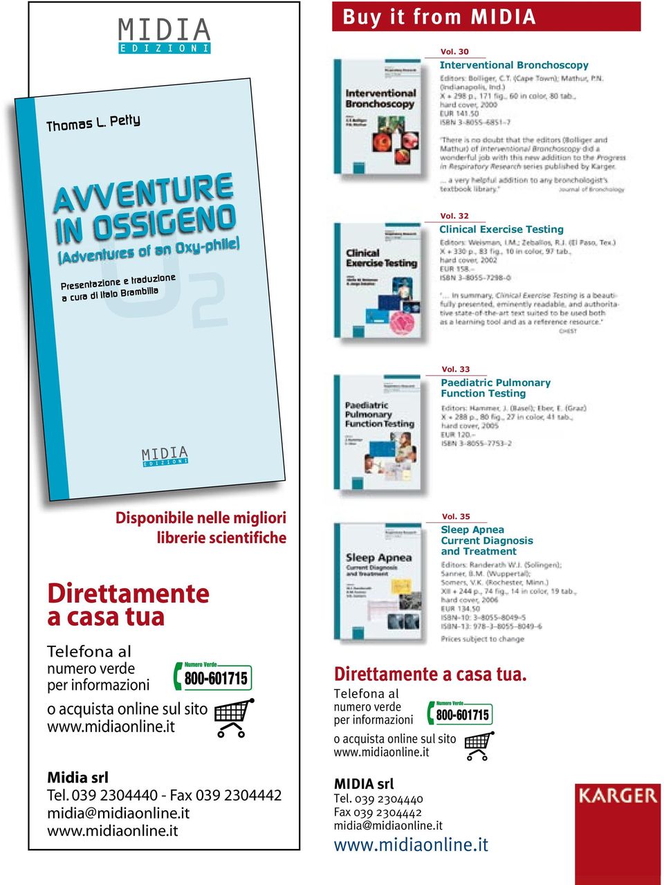 33 Paediatric Pulmonary Function Testing Disponibile nelle migliori librerie scientifiche Direttamente a casa tua Telefona al numero verde per informazioni 800-601715 o acquista online sul sito www.