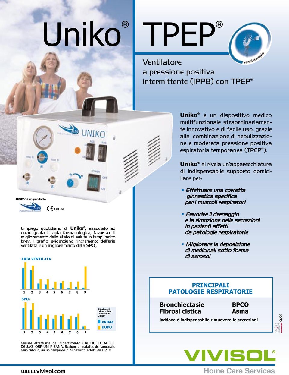 Uniko si rivela un apparecchiatura di indispensabile supporto domiciliare per: Uniko è un prodotto 0434 L impiego quotidiano di Uniko, associato ad un adeguata terapia farmacologica, favorisce il