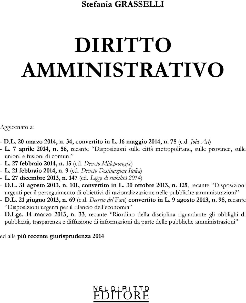 Decreto Destinazione Italia) - L. 27 dicembre 2013, n. 147 (cd. Legge di stabilità 2014) - D.L. 31 agosto 2013, n. 101, convertito in L. 30 ottobre 2013, n.