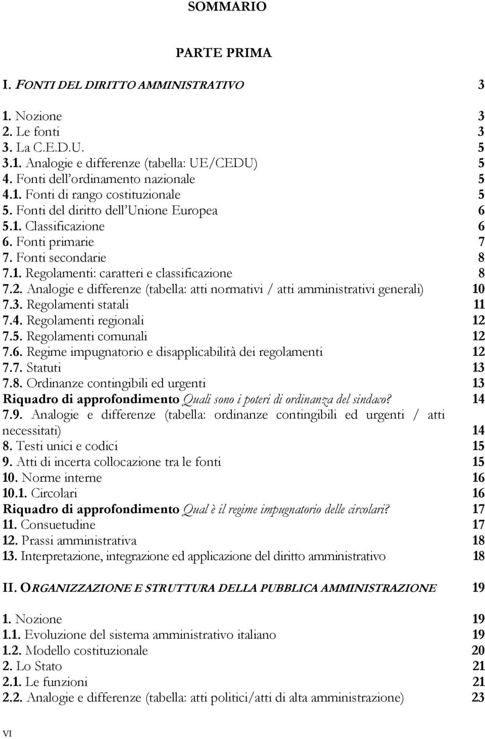 Analogie e differenze (tabella: atti normativi / atti amministrativi generali) 10 7.3. Regolamenti statali 11 7.4. Regolamenti regionali 12 7.5. Regolamenti comunali 12 7.6.