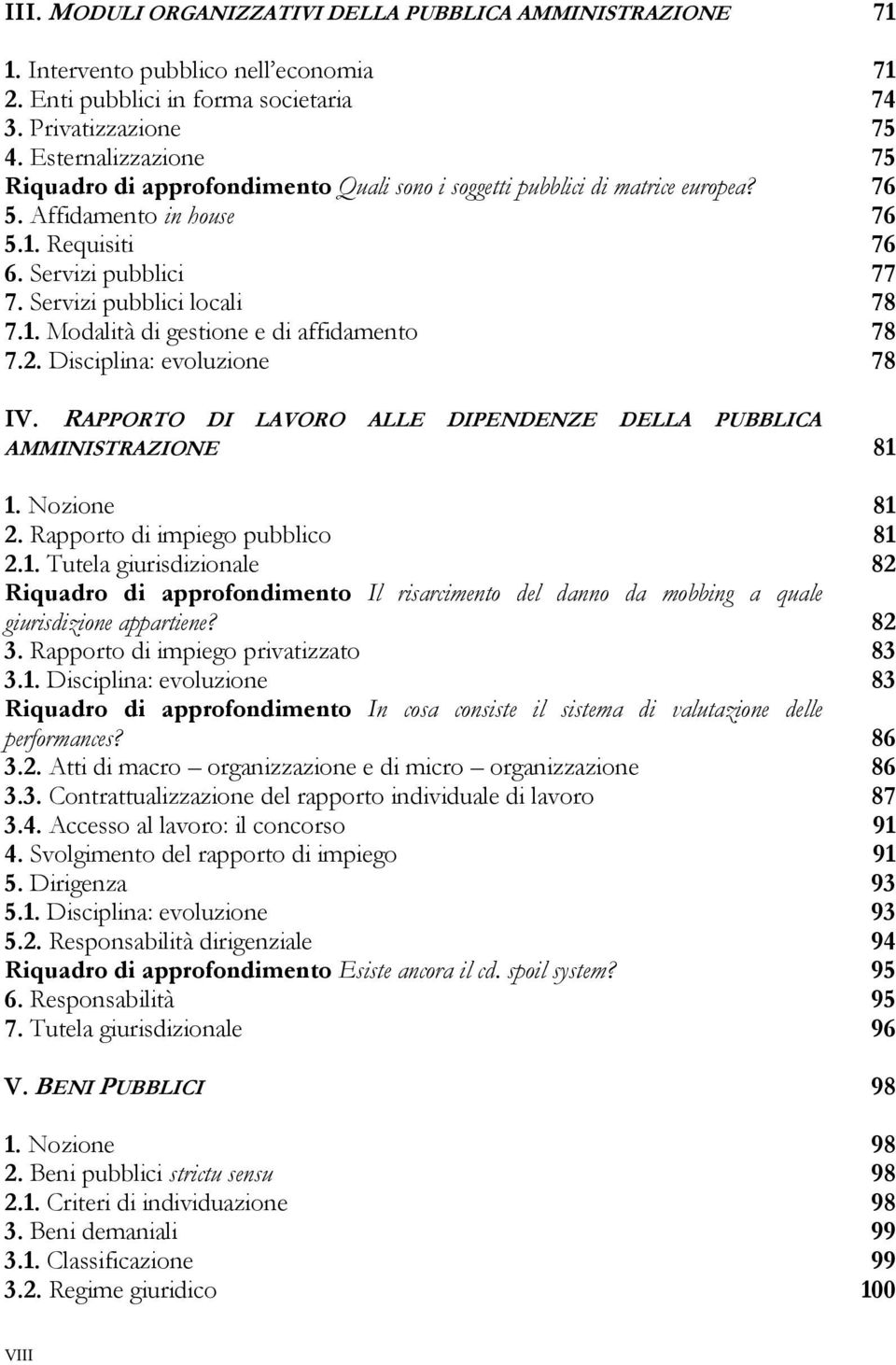 Servizi pubblici locali 78 7.1. Modalità di gestione e di affidamento 78 7.2. Disciplina: evoluzione 78 IV. RAPPORTO DI LAVORO ALLE DIPENDENZE DELLA PUBBLICA AMMINISTRAZIONE 81 1. Nozione 81 2.