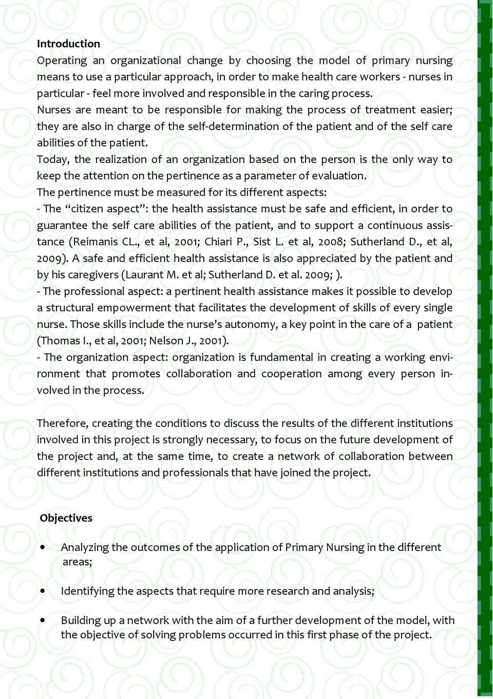 Nurses are meant to be responsible for making the process of treatment easier; they are also in charge of the self-determination of the patient and of the self care abilities of the patient.