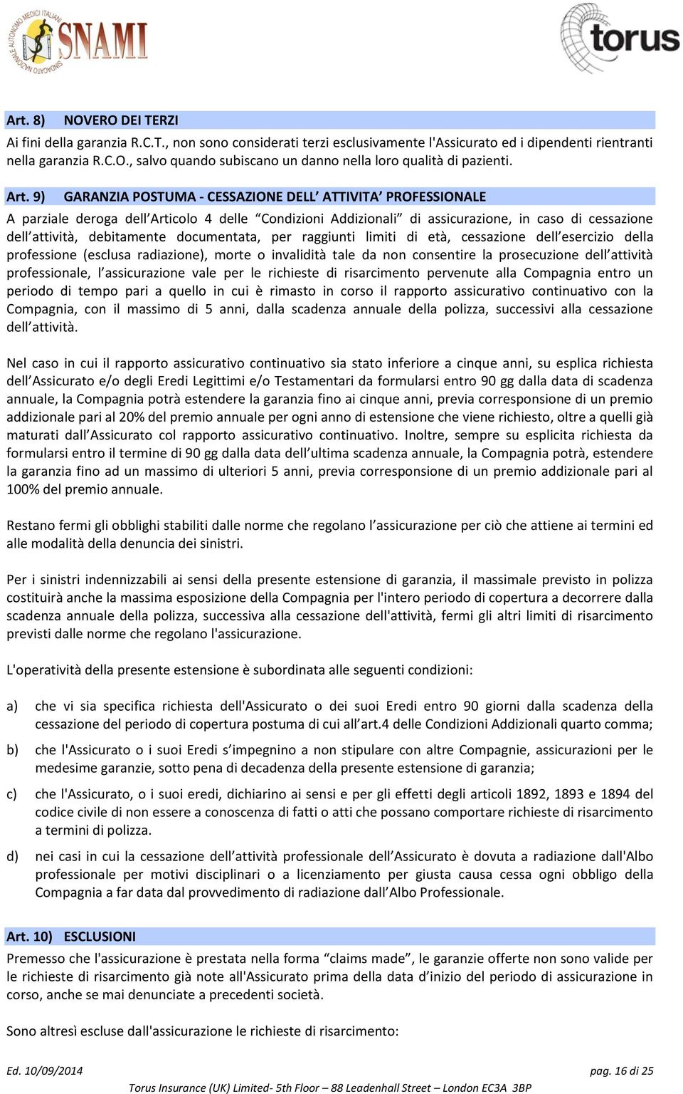 documentata, per raggiunti limiti di età, cessazione dell esercizio della professione (esclusa radiazione), morte o invalidità tale da non consentire la prosecuzione dell attività professionale, l