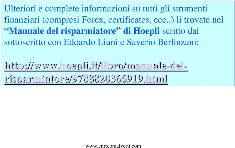 .) li trovate nel Manuale del risparmiatore di Hoepli scritto dal