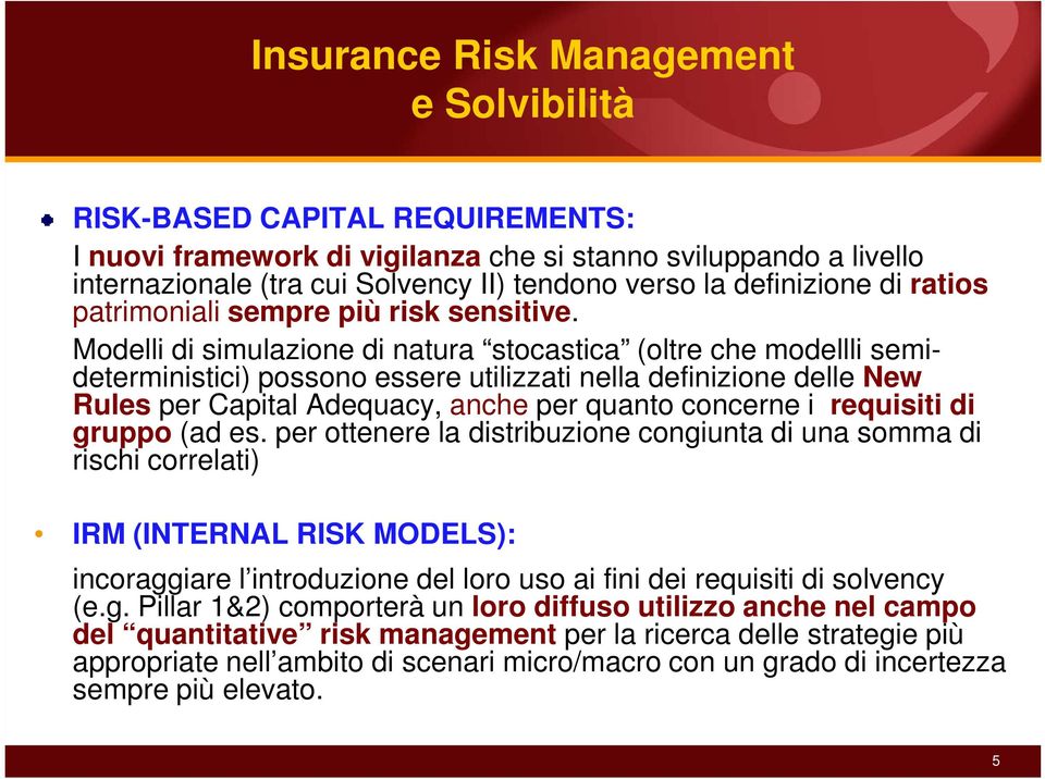 Modelli di simulazione di natura stocastica (oltre che modellli semi- deterministici) possono essere utilizzati nella definizione delle New Rules per Capital Adequacy, anche per quanto concerne i