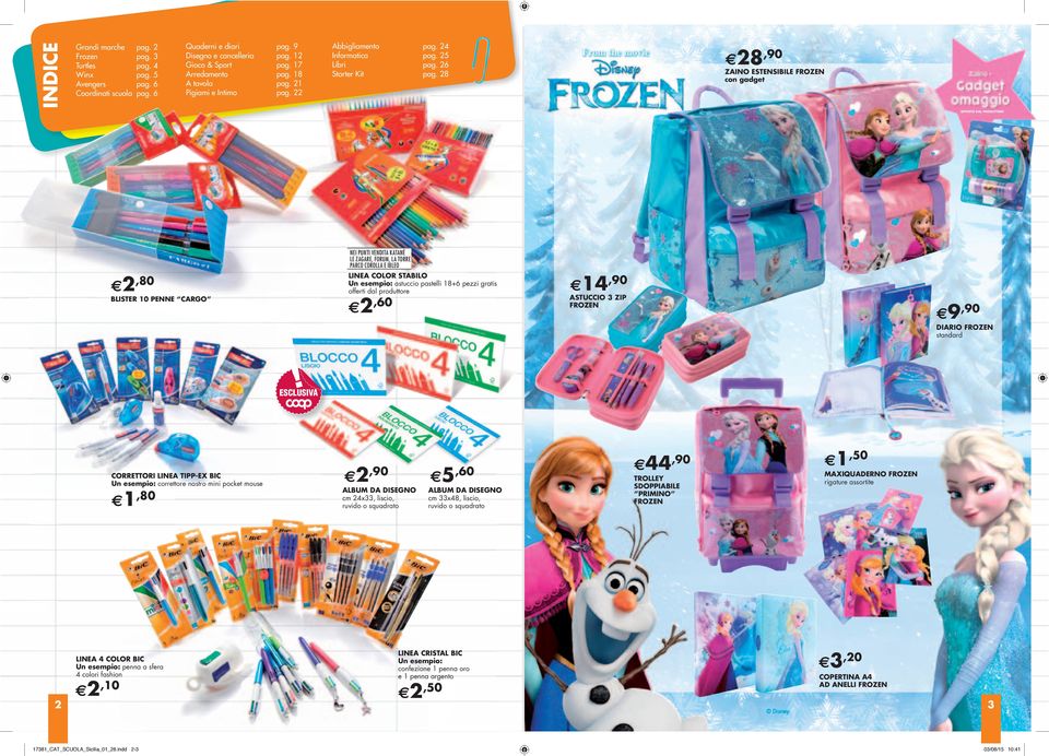 28 28,90 ZAINO ESTENSIBILE FROZEN con gadget OFFERTO DAL PRODUTTORE 2,80 LINEA COLOR STABILO astuccio pastelli 186 pezzi gratis offerti dal produttore BLISTER 10 PENNE CARGO 2,60 14,90 ASTUCCIO 3 ZIP