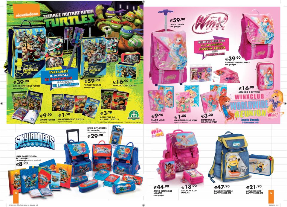 WINX 3,20 COPERTINA A4 AD ANELLI WINX LINEA SKYLANDERS zaino estensibile triplo 29,90 LINEA CARTOTECNICA SKYLANDERS diario standard 8,90 44,90 18,90 47,90 21,90 ASTUCCIO