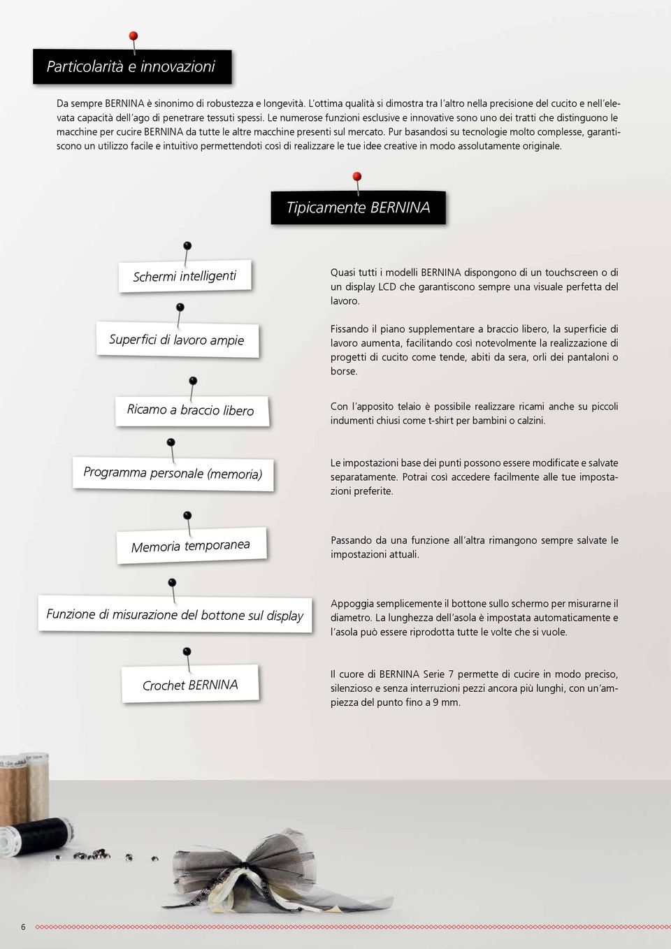 Le numerose funzioni esclusive e innovative sono uno dei tratti che distinguono le macchine per cucire BERNINA da tutte le altre macchine presenti sul mercato.