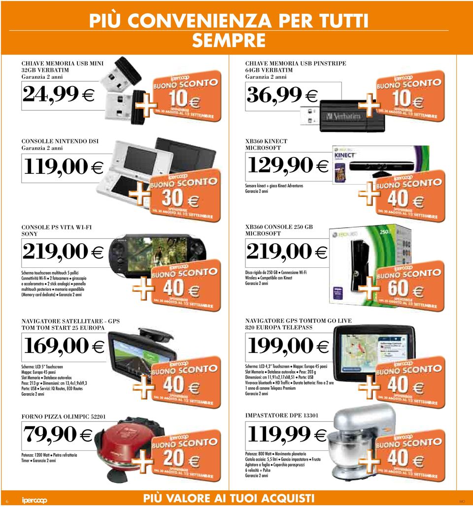 posteriore memoria espandibile (Memory card dedicata) Disco rigido da 250 GB connessione Wi-fi Wireless compatibile con Kinect NAVIGATORE SATELLITARE - GPS TOM TOM START 25 EUROPA 69,00 NAVIGATORE