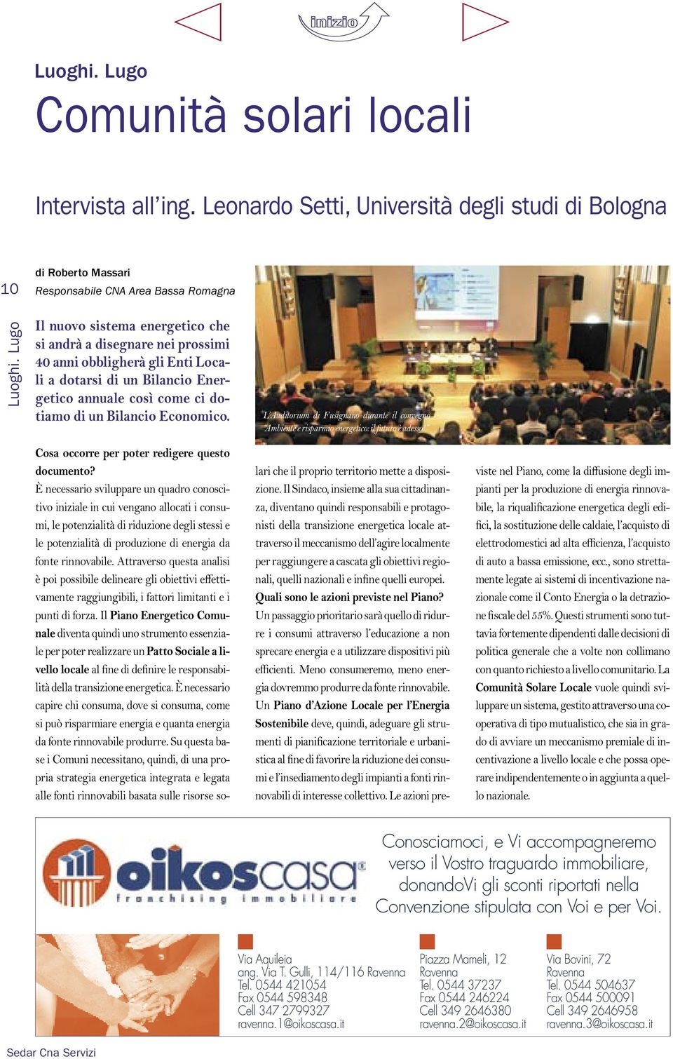 annuale così come ci dotiamo di un Bilancio Economico. L Auditorium di Fusignano durante il convegno Ambiente e risparmio energetico: il futuro è adesso!