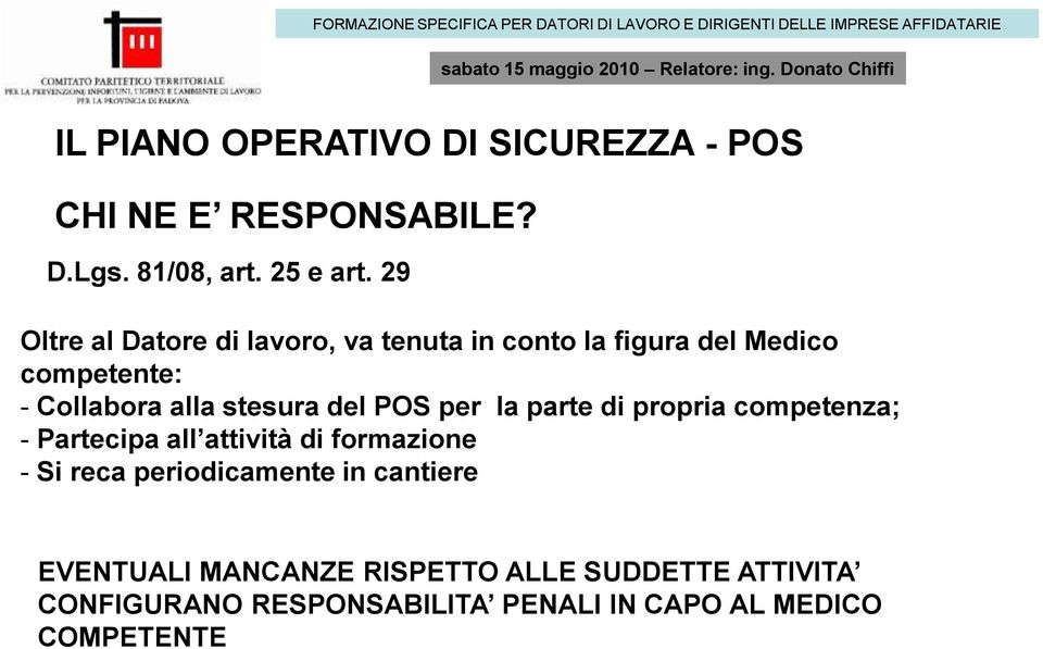 del POS per la parte di propria competenza; - Partecipa all attività di formazione - Si reca periodicamente