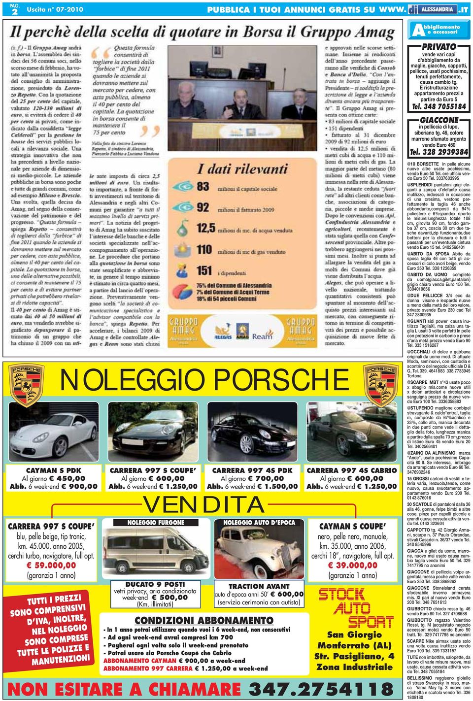 6 week-end 1.250,00 VENDITA NOLEGGIO FURGONE DUCATO 9 POSTI vetri privacy, aria condizionata week-end 500,00 (Km. illimitati) CARRERA 997 4S PDK Al giorno 700,00 Abb. 6 week-end 1.