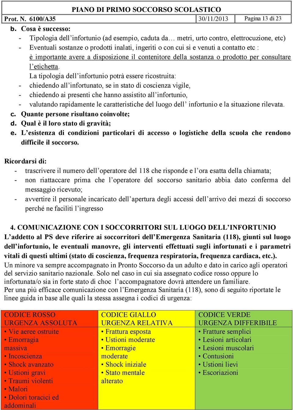 importante avere a disposizione il contenitore della sostanza o prodotto per consultare l etichetta.