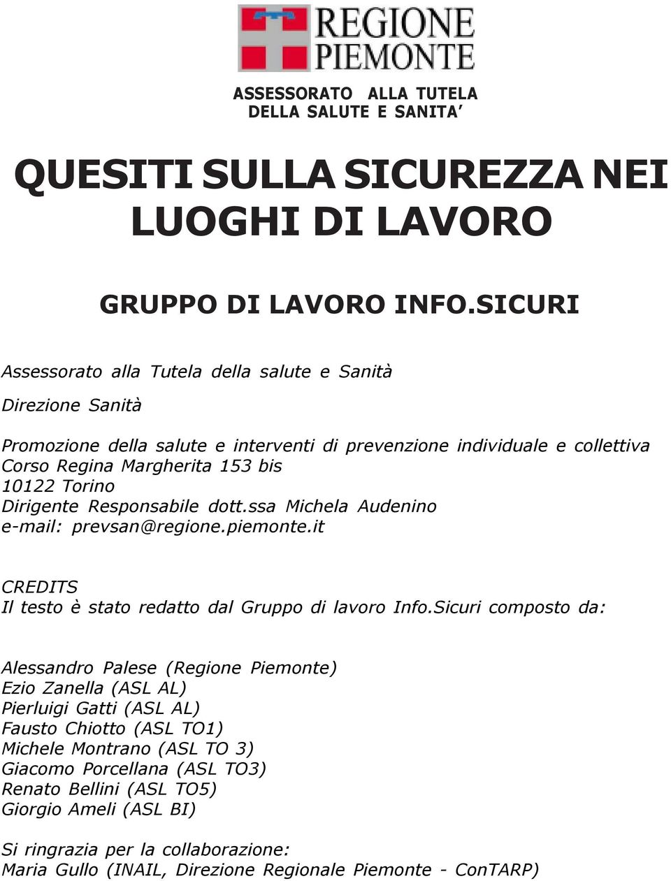 Dirigente Responsabile dott.ssa Michela Audenino e-mail: prevsan@regione.piemonte.it CREDITS Il testo è stato redatto dal Gruppo di lavoro Info.