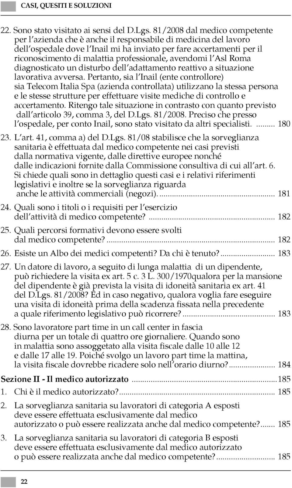 professionale, avendomi l Asl Roma diagnosticato un disturbo dell adattamento reattivo a situazione lavorativa avversa.