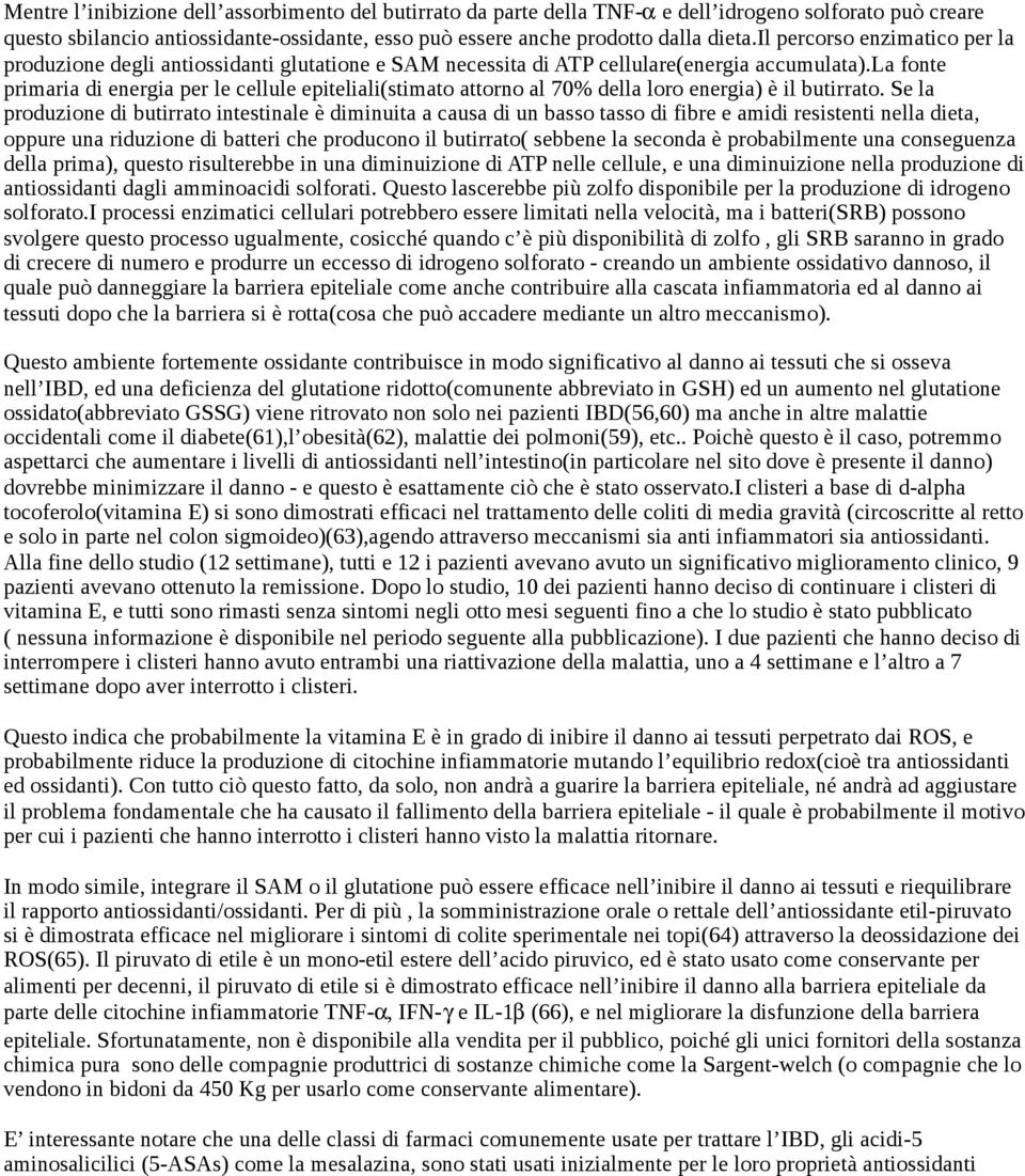 la fonte primaria di energia per le cellule epiteliali(stimato attorno al 70% della loro energia) è il butirrato.