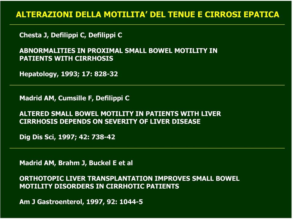 IN PATIENTS WITH LIVER CIRRHOSIS DEPENDS ON SEVERITY OF LIVER DISEASE Dig Dis Sci, 1997; 42: 738-42 Madrid AM, Brahm J, Buckel E