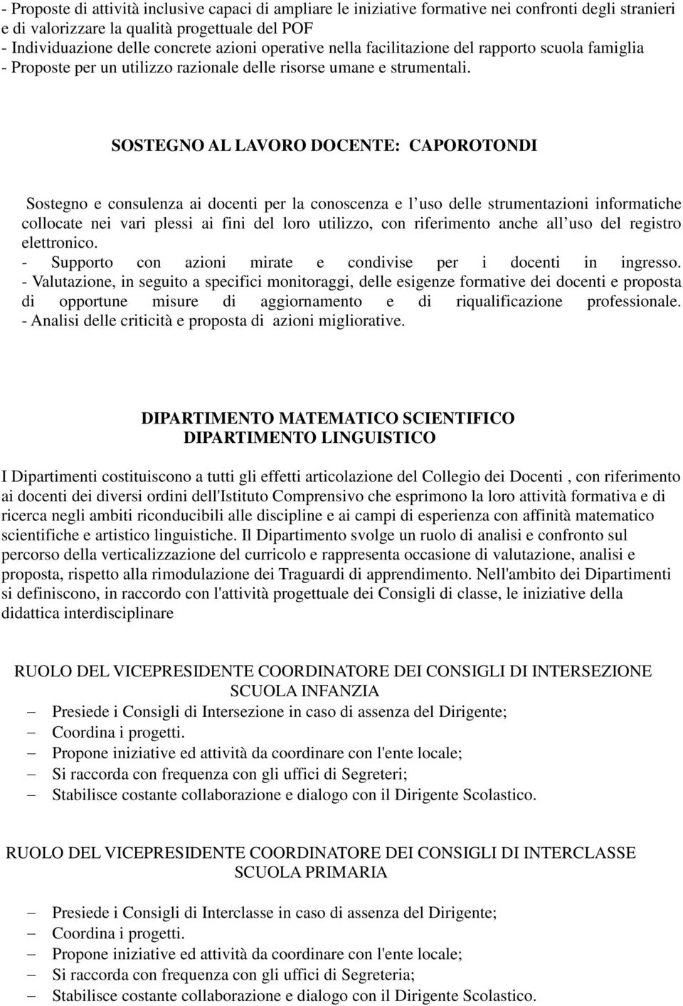 SOSTEGNO AL LAVORO DOCENTE: CAPOROTONDI Sostegno e consulenza ai docenti per la conoscenza e l uso delle strumentazioni informatiche collocate nei vari plessi ai fini del loro utilizzo, con