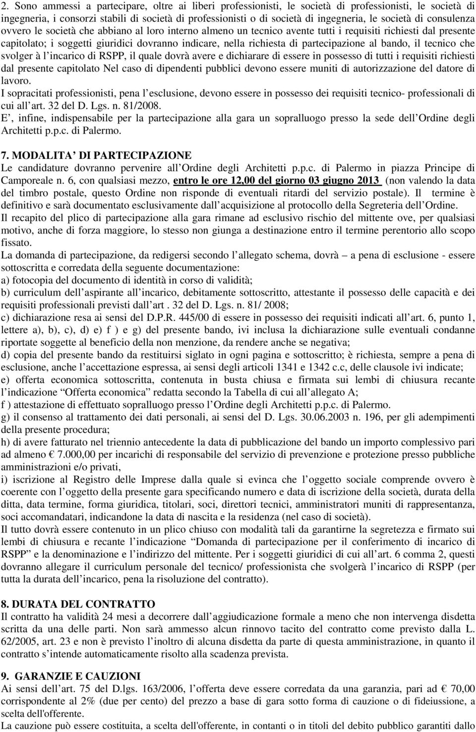 richiesta di partecipazione al bando, il tecnico che svolger à l incarico di RSPP, il quale dovrà avere e dichiarare di essere in possesso di tutti i requisiti richiesti dal presente capitolato Nel