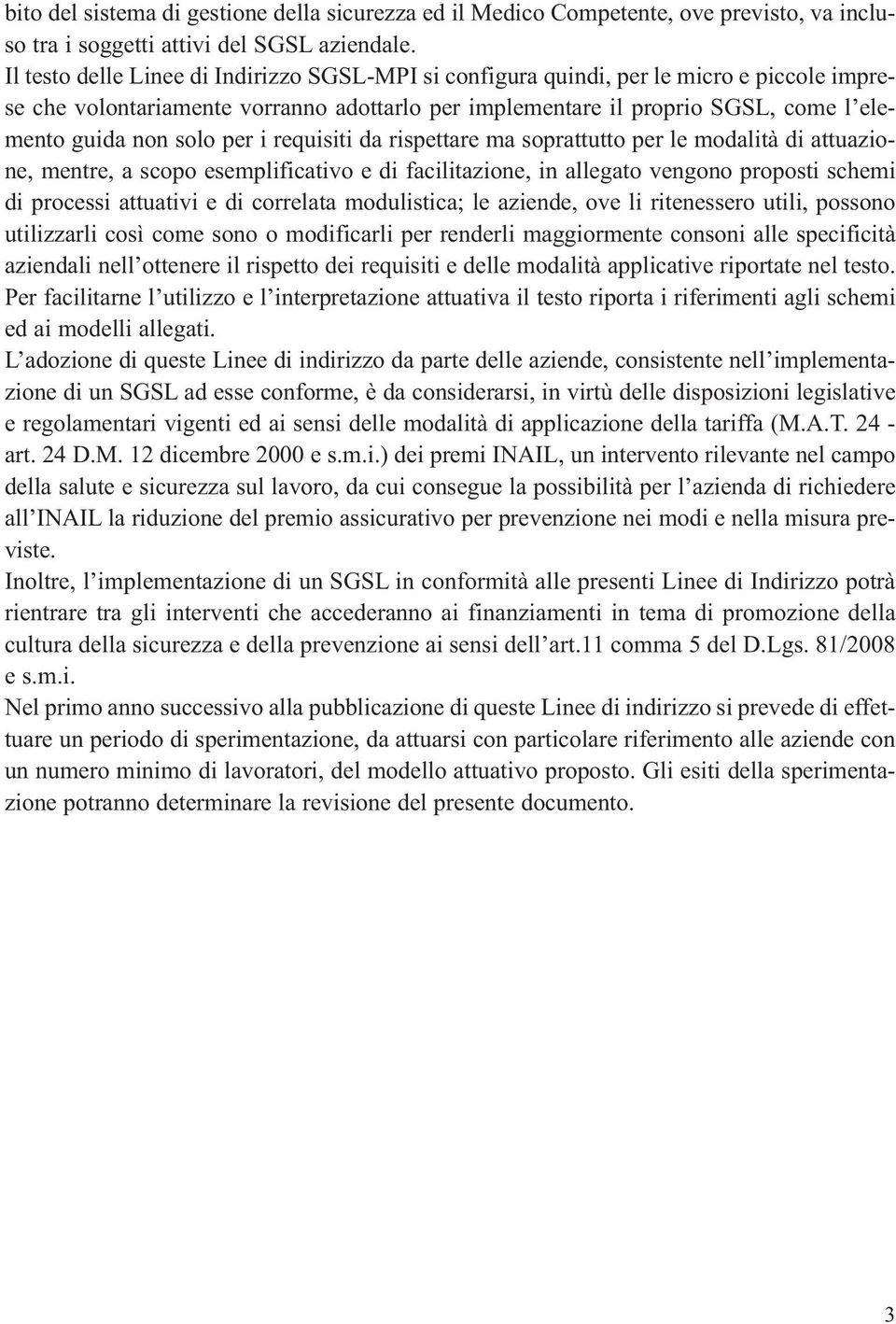 per i requisiti da rispettare ma soprattutto per le modalità di attuazione, mentre, a scopo esemplificativo e di facilitazione, in allegato vengono proposti schemi di processi attuativi e di