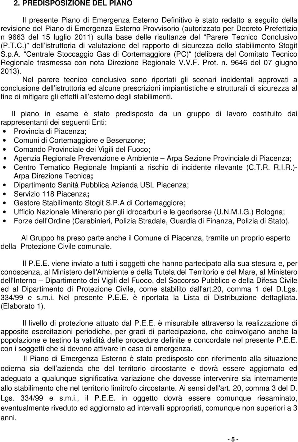 Centrale Stoccaggio Gas di Cortemaggiore (PC) (delibera del Comitato Tecnico Regionale trasmessa con nota Direzione Regionale V.V.F. Prot. n. 9646 del 07 giugno 2013).