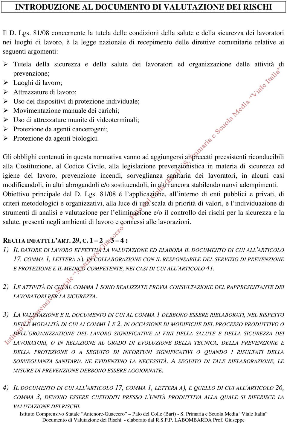 argomenti: Tutela della sicurezza e della salute dei lavoratori ed organizzazione delle attività di prevenzione; Luoghi di lavoro; Attrezzature di lavoro; Uso dei dispositivi di protezione