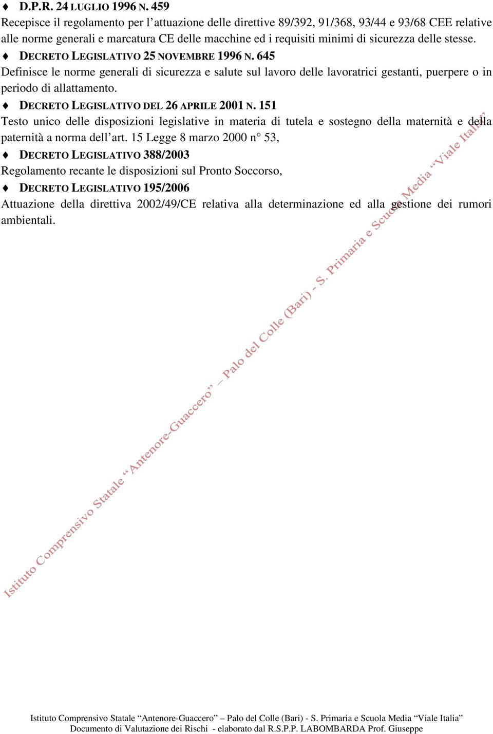 stesse. DECRETO LEGISLATIVO 25 NOVEMBRE 1996 N. 645 Definisce le norme generali di sicurezza e salute sul lavoro delle lavoratrici gestanti, puerpere o in periodo di allattamento.