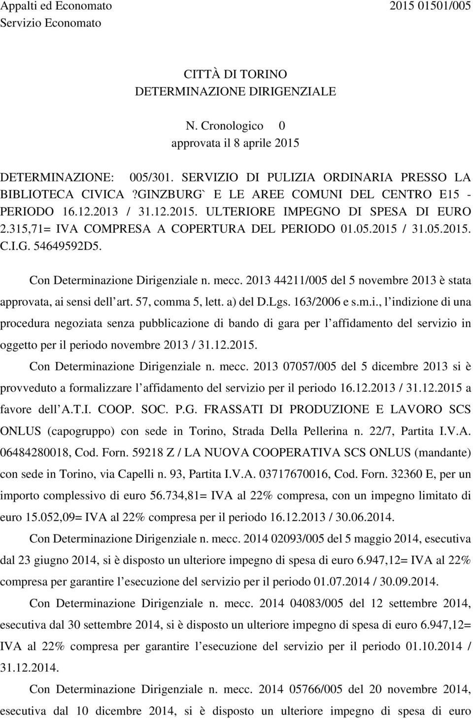 315,71= IVA COMPRESA A COPERTURA DEL PERIODO 01.05.2015 / 31.05.2015. C.I.G. 54649592D5. Con Determinazione Dirigenziale n. mecc.