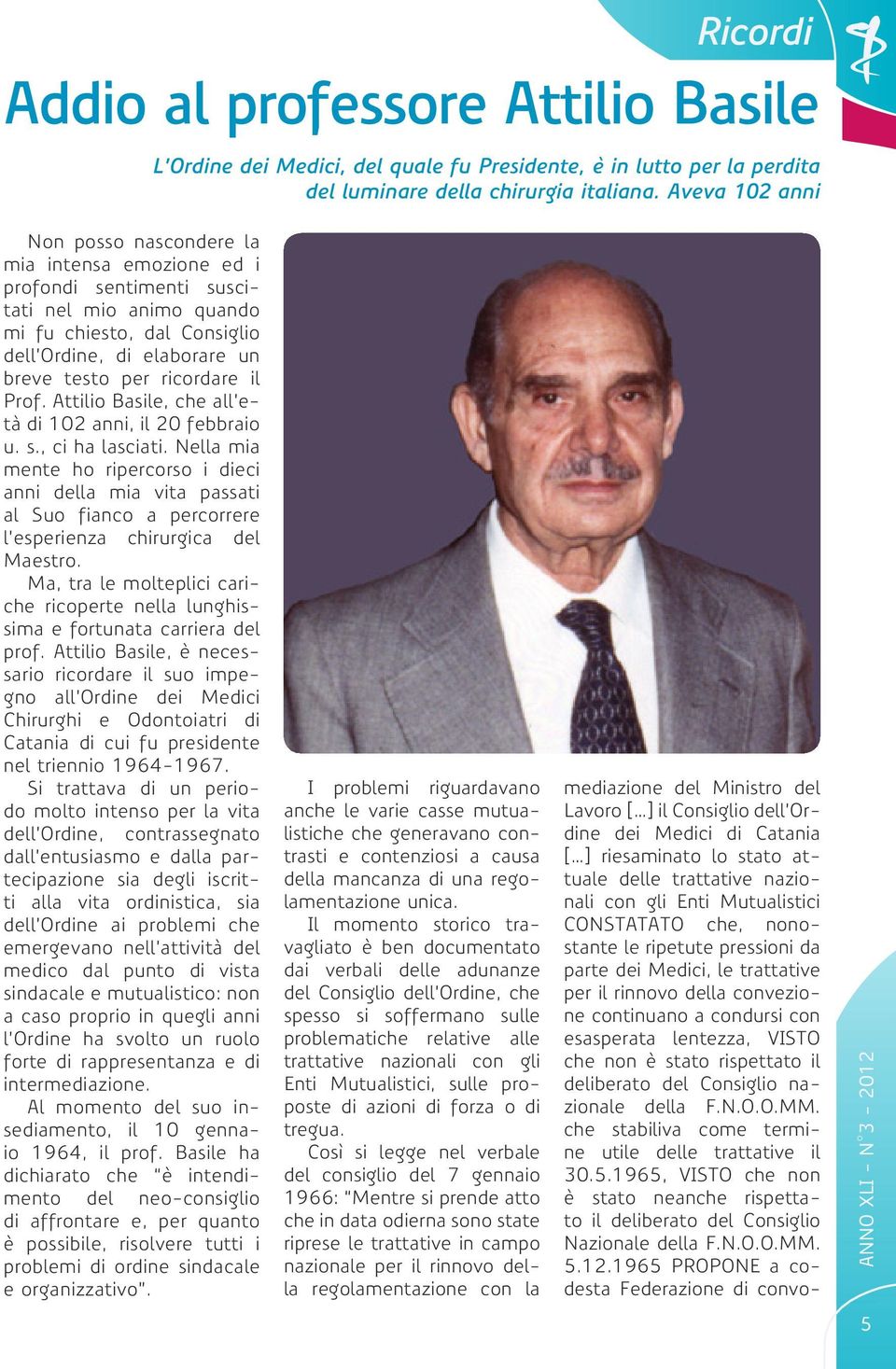 il Prof. Attilio Basile, che all età di 102 anni, il 20 febbraio u. s., ci ha lasciati.