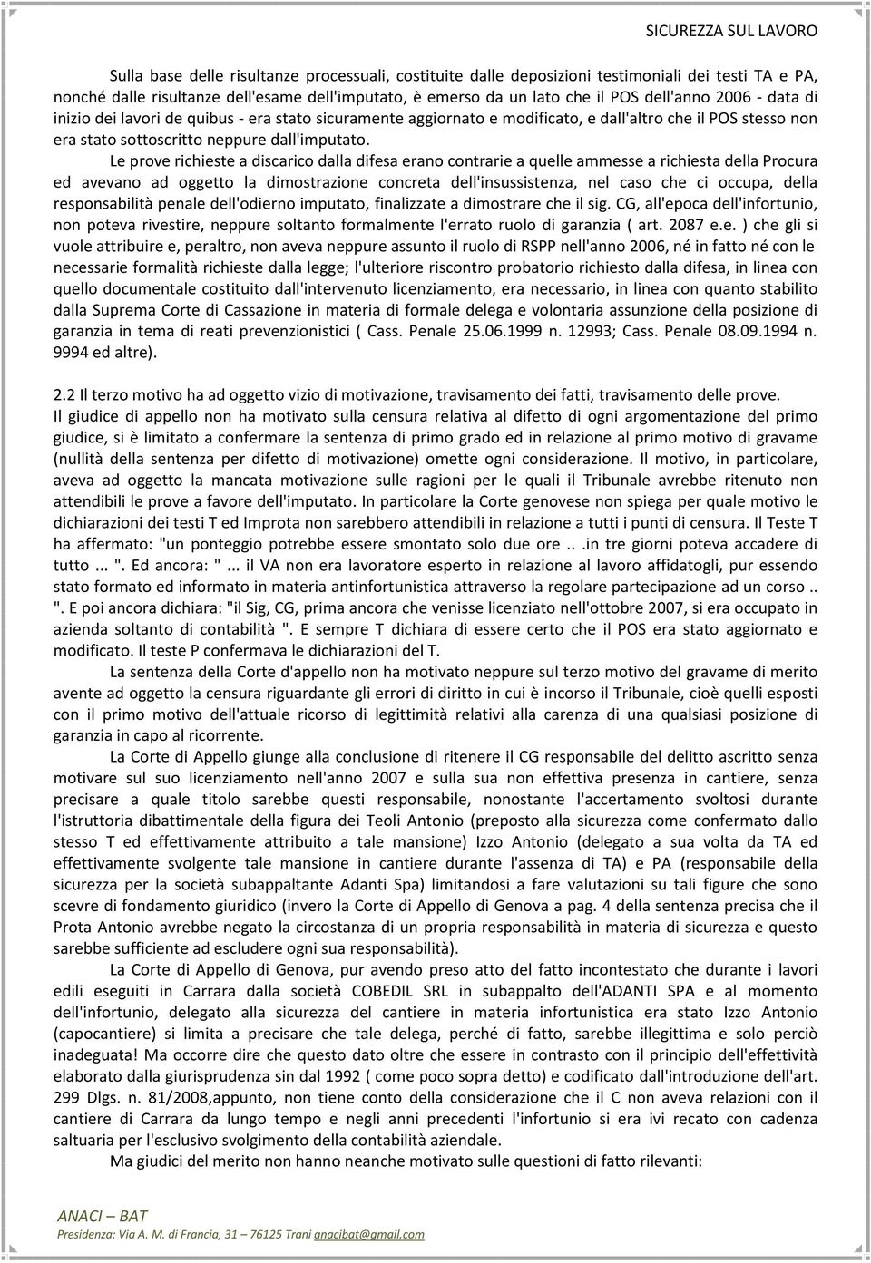 Le prove richieste a discarico dalla difesa erano contrarie a quelle ammesse a richiesta della Procura ed avevano ad oggetto la dimostrazione concreta dell'insussistenza, nel caso che ci occupa,