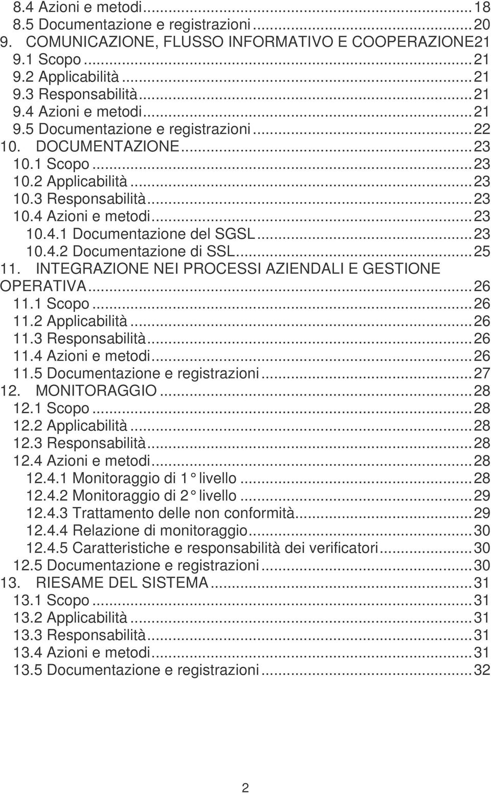 INTEGRAZIONE NEI PROCESSI AZIENDALI E GESTIONE OPERATIVA...26 11.1 Scopo...26 11.2 Applicabilità...26 11.3 Responsabilità...26 11.4 Azioni e metodi...26 11.5 Documentazione e registrazioni...27 12.