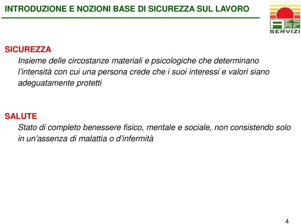 suoi interessi e valori siano adeguatamente protetti SALUTE Stato di completo benessere