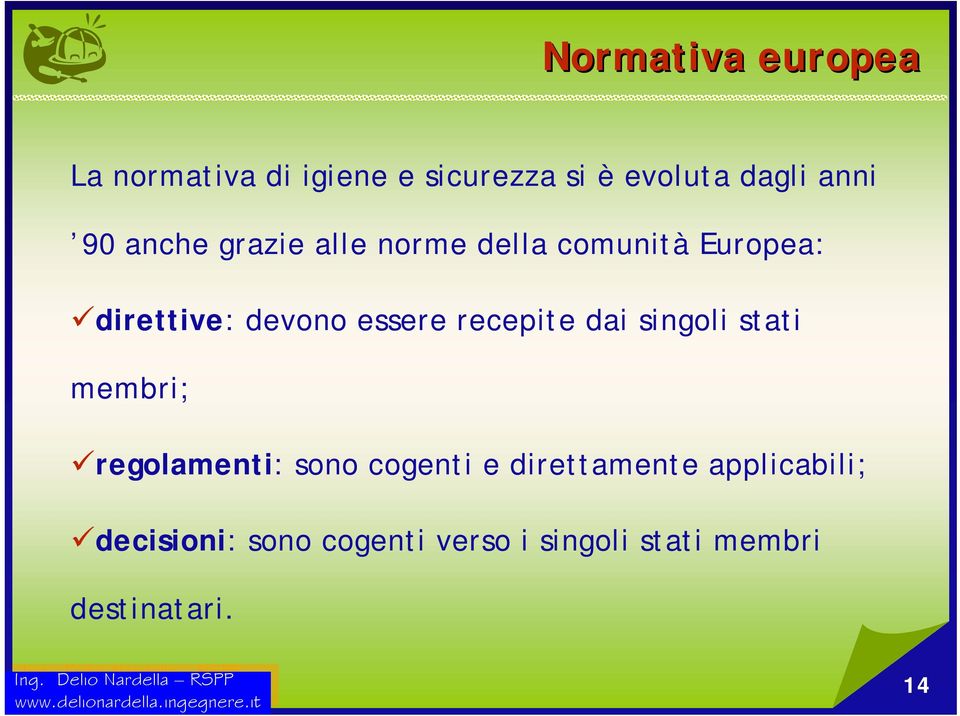 stati membri; regolamenti: sono cogenti e direttamente applicabili; decisioni: sono