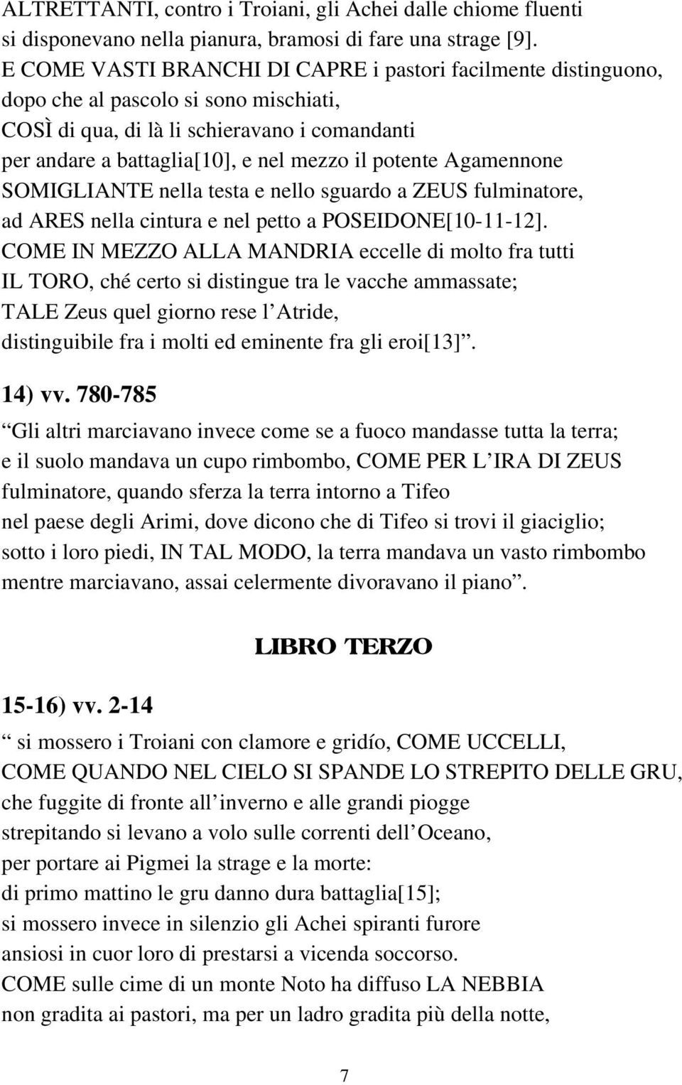 potente Agamennone SOMIGLIANTE nella testa e nello sguardo a ZEUS fulminatore, ad ARES nella cintura e nel petto a POSEIDONE[10-11-12].