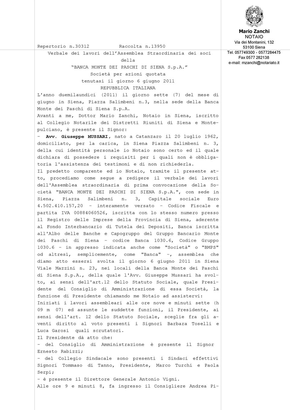 CA MONTE DEI PASCHI DI SIENA S.p.A. Società per azioni quotata tenutasi il giorno 6 giugno 2011 REPUBBLICA ITALIANA L'anno duemilaundici (2011) il giorno sette (7) del mese di giugno in Siena, Piazza Salimbeni n.