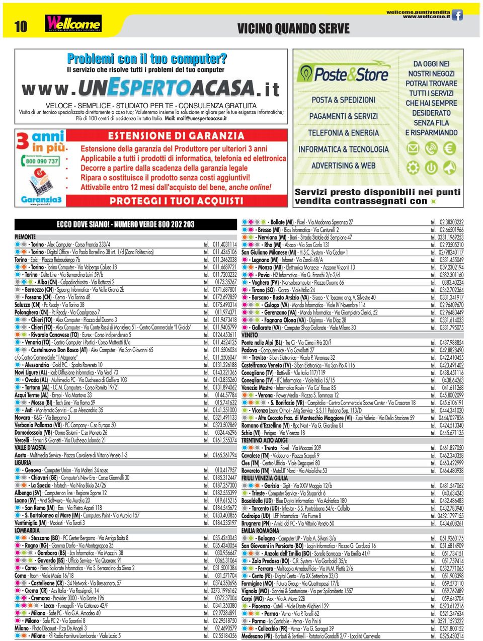 Più di 100 centri di assistenza in tutta Italia. Mail: mail@unespertoacasa.it Servizi presto disponibili nei punti vendita contrassegnati con ecco dove siamo!