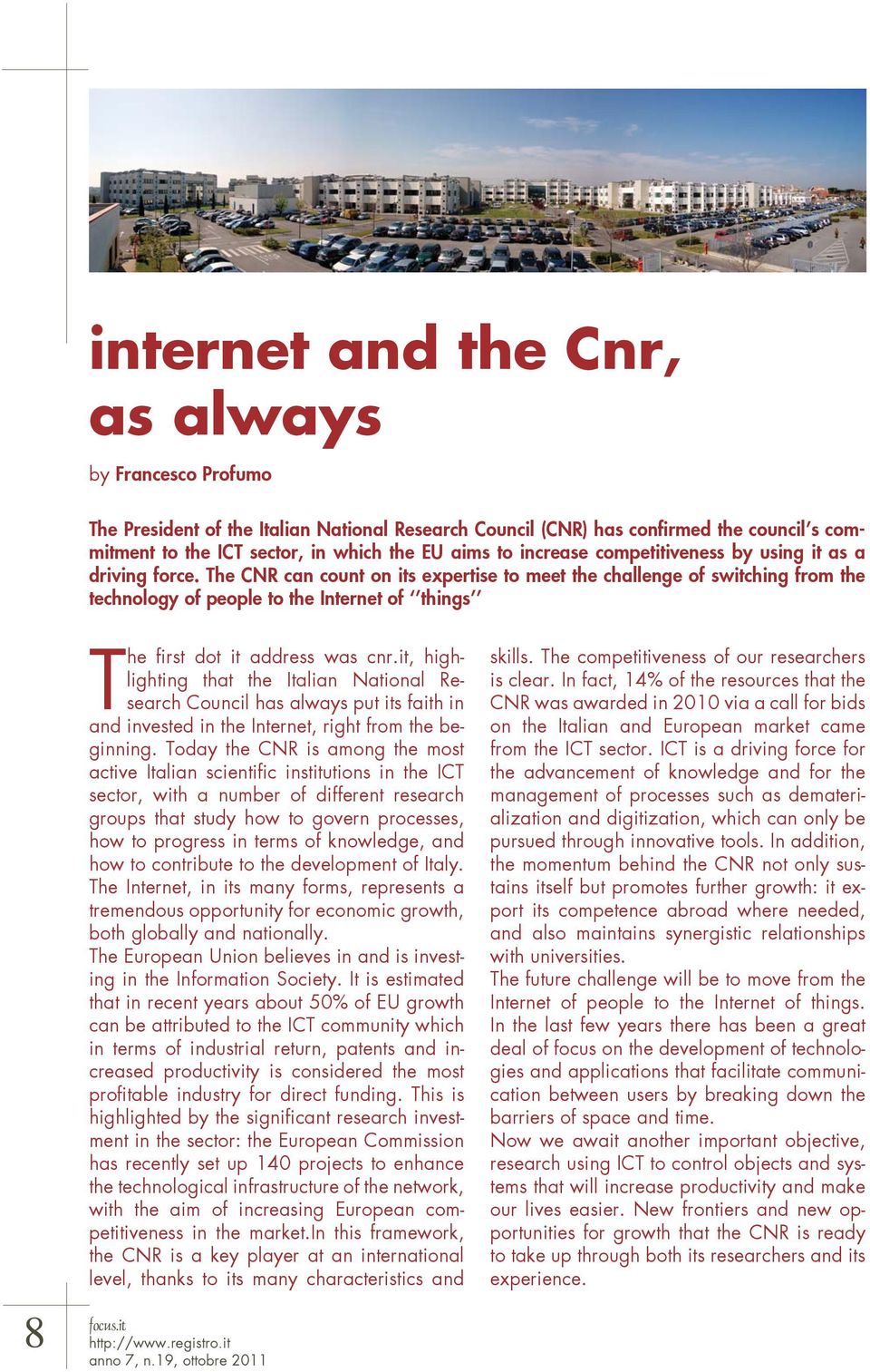 The CNR can count on its expertise to meet the challenge of switching from the technology of people to the Internet of things 8 The first dot it address was cnr.