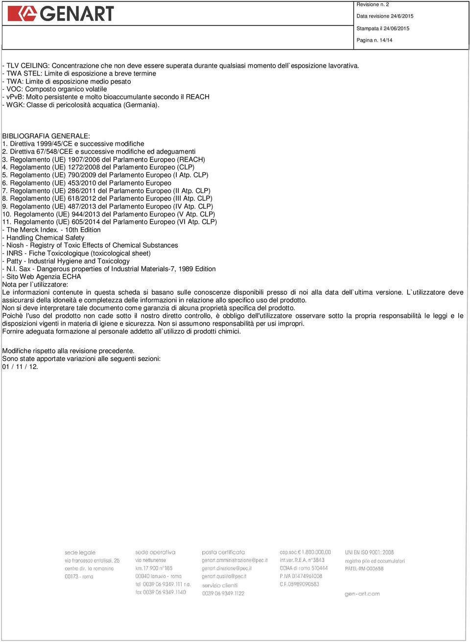 Classe di pericolosità acquatica (Germania). BIBLIOGRAFIA GENERALE: 1. Direttiva 1999/45/CE e successive modifiche 2. Direttiva 67/548/CEE e successive modifiche ed adeguamenti 3.