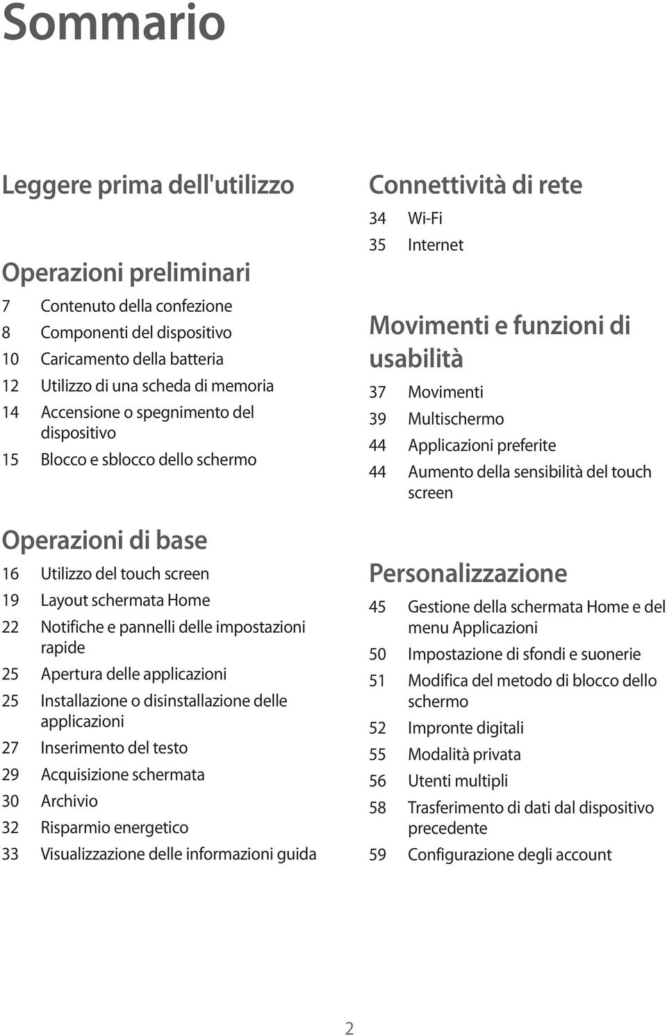 delle applicazioni 25 Installazione o disinstallazione delle applicazioni 27 Inserimento del testo 29 Acquisizione schermata 30 Archivio 32 Risparmio energetico 33 Visualizzazione delle informazioni